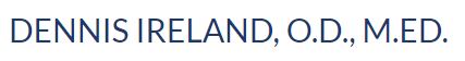 DENNIS IRELAND, O.D., M.ED.